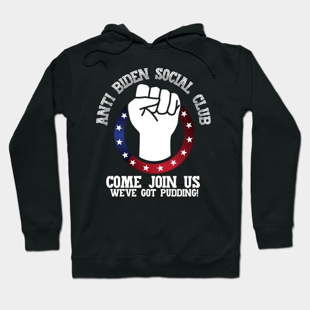 Anti Biden Social Club! Come Join Us, weve got pudding! Parody and satire only. Hoodie by HROC Gear & Apparel